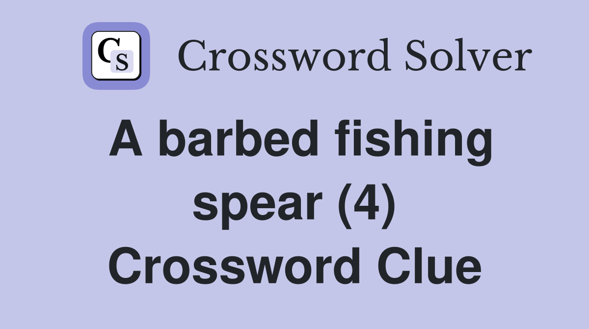 A barbed fishing spear (4) Crossword Clue Answers Crossword Solver